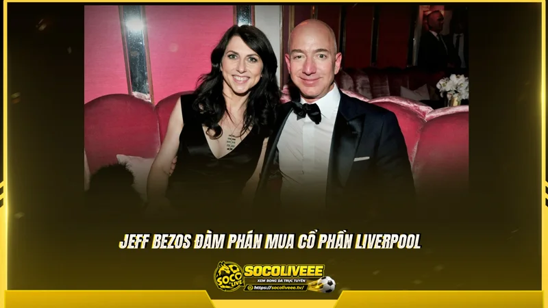 Jeff Bezos mua cổ phần Liverpool với giá 1,35 tỷ bảng Jeff Bezos mua cổ phần Liverpool với giá 1,35 tỷ bảng