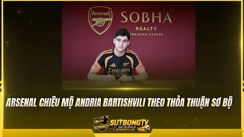 Arsenal chiêu mộ Andria Bartishvili theo thỏa thuận sơ bộ Arsenal chiêu mộ Andria Bartishvili theo thỏa thuận sơ bộ